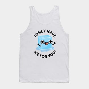 I Only Have Ice For You Cute Pun Tank Top